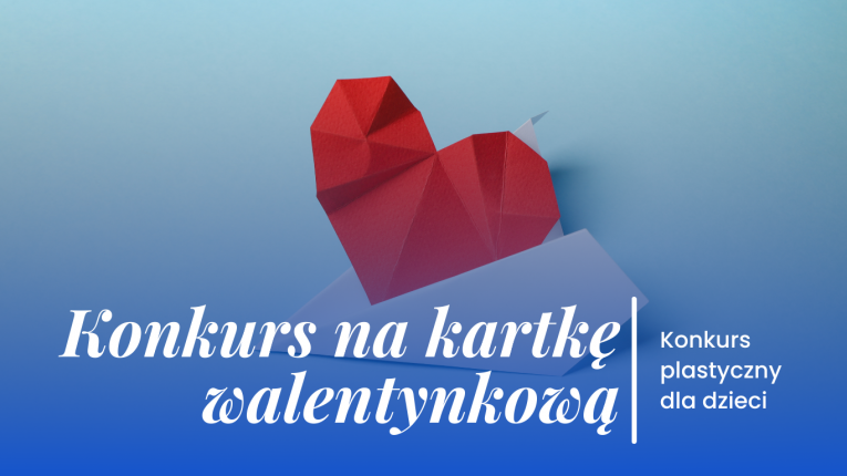 Grafika na niebieskim tle przedstawia czerwone, papierowe serce wykonane techniką origami, które wystaje z białej koperty. Na dole znajduje się duży napis „Konkurs na kartkę walentynkową” oraz mniejszy dopisek informujący, że jest to konkurs plastyczny dl