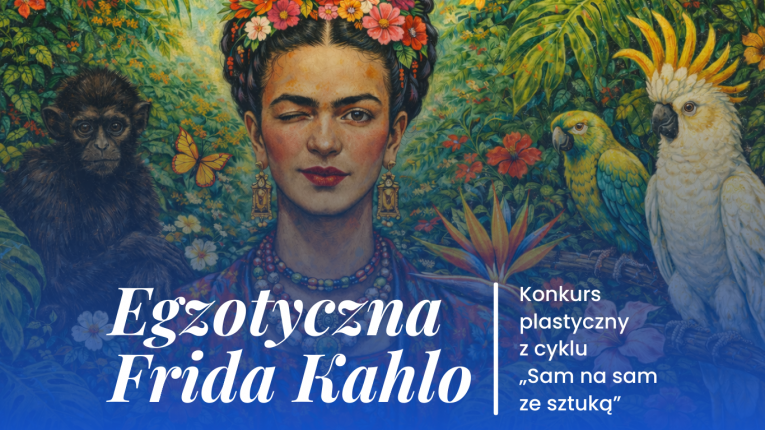Ilustracja inspirowana twórczością Fridy Kahlo – portret artystki mrugającej jednym okiem, otoczonej bujną roślinnością tropikalną, czarną małpką oraz papugami, z napisem „Egzotyczna Frida Kahlo” i informacją o konkursie plastycznym z cyklu „Sam na sam ze